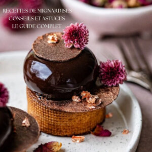 Saveurs et émotions Recettes de mignardises conseils et Astuces. Le guide complet.
